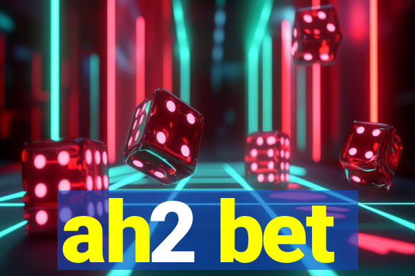 ah2 bet